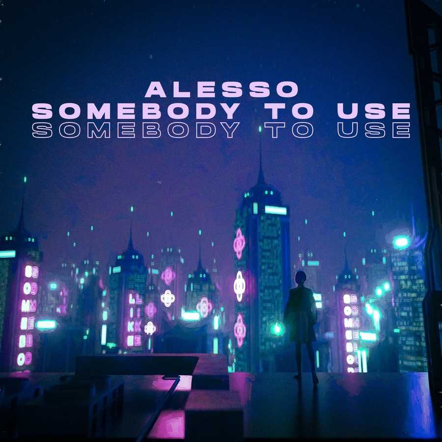 Alesso - Somebody To Use